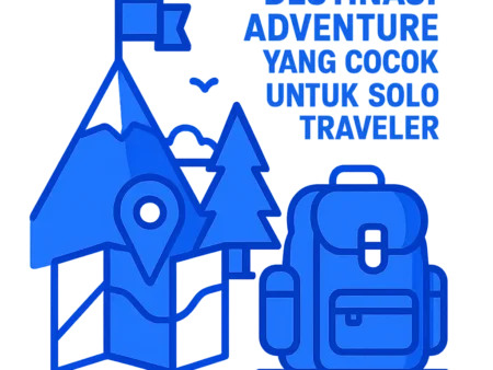 Destinasi Adventure yang Cocok untuk Solo Traveler
